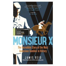 Monsieur X: The incredible story of the most audacious gambler in history