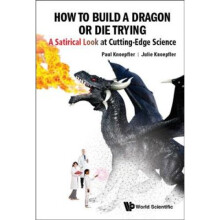 How To Build A Dragon Or Die Trying: A Satirical Look At Cutting-edge Science