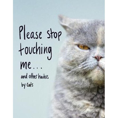 Please Stop Touching Me ... and Other Haikus by Cats