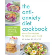 The Anti-Anxiety Diet Cookbook