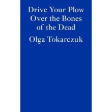 Drive Your Plow Over the Bones of the Dead - Olga Tokarczuk's Subversive Noir on Justice, Animals, and Belief
