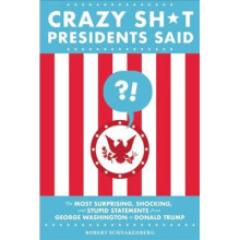 Crazy Sh*t Presidents Said (Revised)