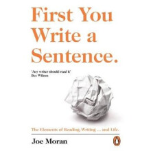 First You Write a Sentence.: The Elements of Reading, Writing ... and Life.