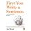 First You Write a Sentence.: The Elements of Reading, Writing ... and Life. 1