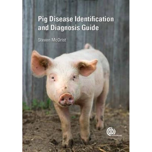 Pig Disease Identification and Diagnosis Guide by Steven A. McOrist