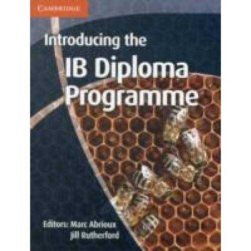 IB Diploma Introducing the IB Diploma Programme by General editor Marc Abrioux & General editor Jill