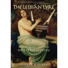 The Lesbian Lyre  Reclaiming Sappho for the 21st Century by Jeffrey M Duban
