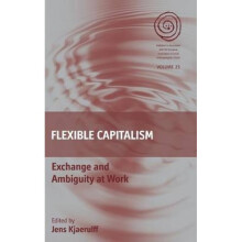 Flexible Capitalism  Exchange and Ambiguity at Work by Edited by Jens Kjaerulff