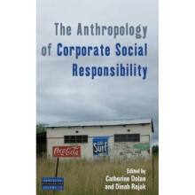 The Anthropology of Corporate Social Responsibility by Edited by Catherine Dolan & Edited by Dinah R