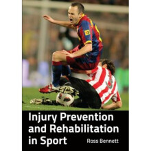 Injury Prevention and Rehabilitation in Sport by Ross Bennett