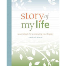 Story of my Life A Workbook for Preserving Your Legacy by S Morton