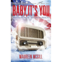 Baby its You Messages from Deceased Heroes by Maureen McGill