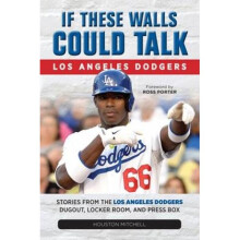 If These Walls Could Talk Los Angeles Dodgers by Houston Mitchell