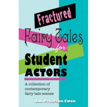 Fractured Fairy Tales for Student Actors A Collection of Contemporary Fairy Tale Scenes by Jan Pete
