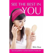 See the Best in You Tips amp Guidelines to Achieve Beautiful Flawless Skin by Shiv Dua