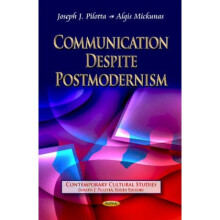 Communication Despite Postmodernism by Edited by Joseph J Pilotta