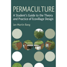 Permaculture A Students Guide to the Theory and Practice of Ecovillage Design by Jan Martin Bang