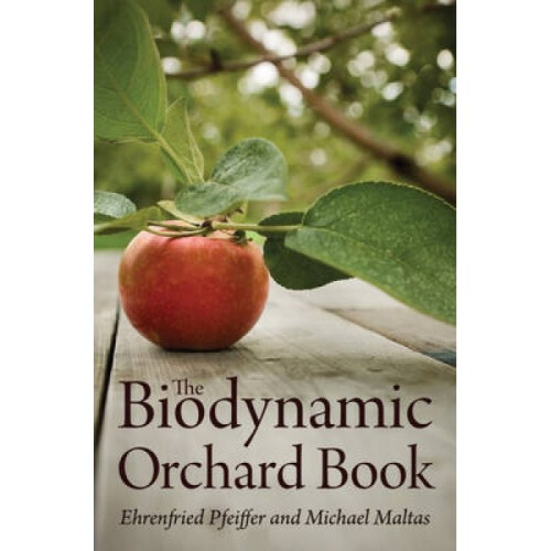 The Biodynamic Orchard Book by Ehrenfried E Pfeiffer & Michael Maltas
