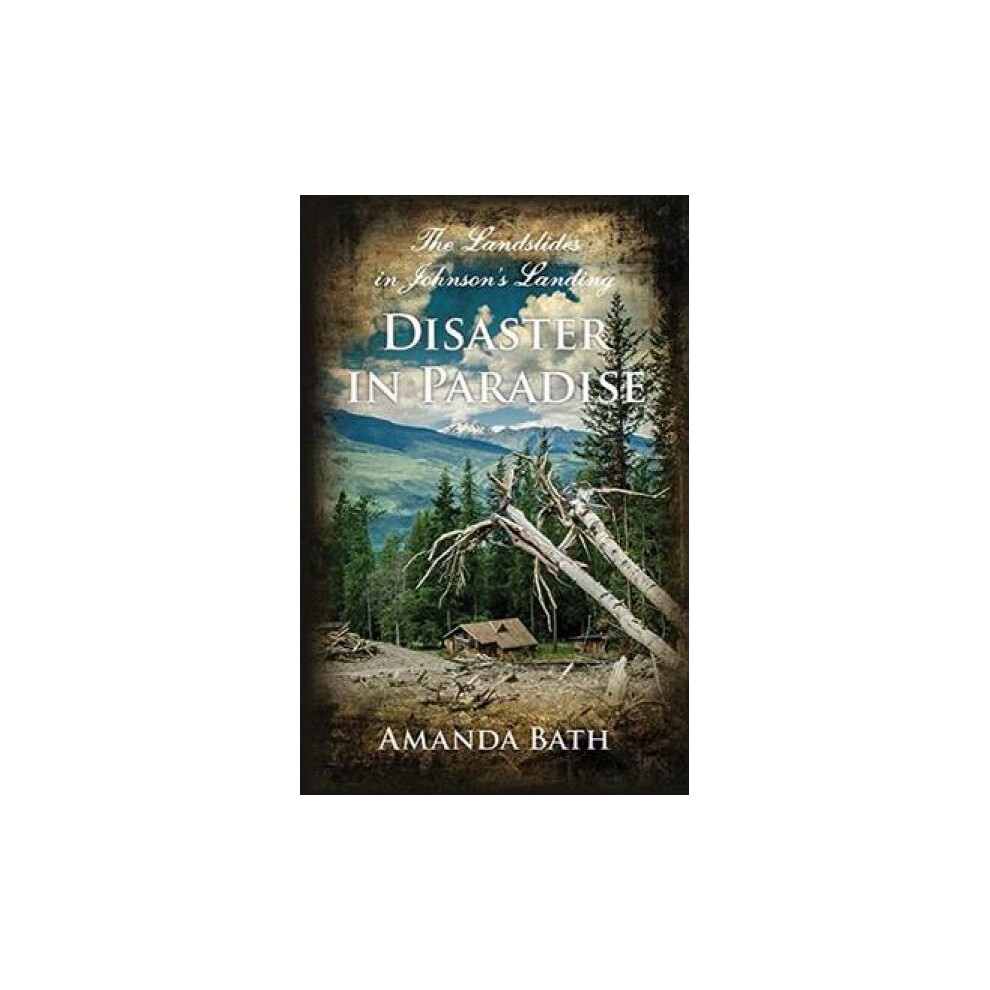 Riachristiecollections Disaster In Paradise The Landslides In Johnsons Landing By Amanda Bath