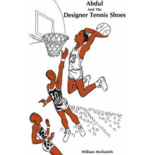 Abdul and the Designer Tennis Shoes by William McDaniels