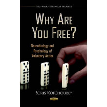 Why Are You Free  Neurobiology amp Psychology of Voluntary Action by Boris Kotchoubey