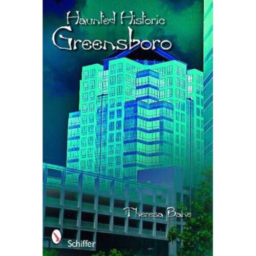 Haunted Historic Greensboro by Theresa Bane