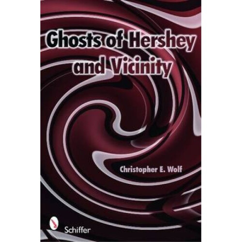 Ghts of Hershey and Vicinity by Christopher E Wolf