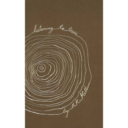 Listening to Trees by A K Hellum