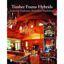 Timber Frame Hybrids Enduring Traditions Boundless Psibilities by Anthony F Zaya & Tim Diener