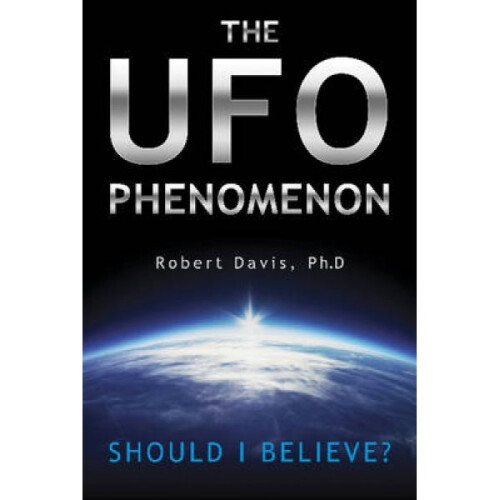 UFO Phenomenon Should I Believe by Robert Davis