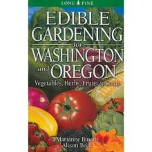 Edible Gardening for Washington and Oregon by Marianne Binetti & Alison Beck