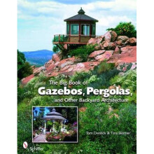 Big Book of Gazebos Pergolas and Other Backyard Architecture by Tom Denlick