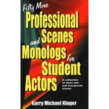 Fifty More Professional Scenes amp Monologs for Student Actors A Collection of Short One amp TwoPer