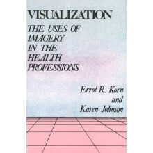 Visualization  The Uses of Imagery in the Health Professions by Errol R Korn & Karen Johnson