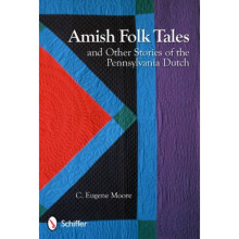 Amish Folk Tales and Other Stories of the Pennsylvania Dutch by C Eugene Moore