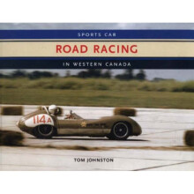 Sports Car Road Racing in Western Canada by Tom Johnston