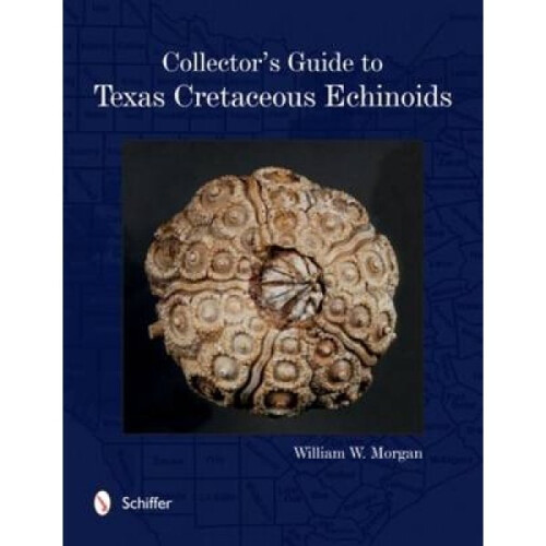 Collectors Guide to Texas Cretaceous Echinoids by William Morgan