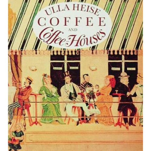 Coffee and Coffee Houses by Ulla Heise