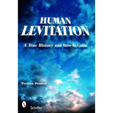 Human Levitation A True History and HowTo Manual by Preston Dennett