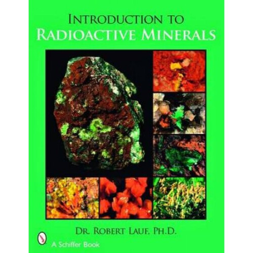 Introduction to Radioactive Minerals by Robert J Lauf