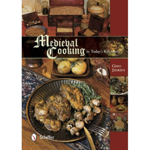 Medieval Cooking in Todays Kitchen by Greg Jenkins