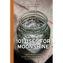 Coulter and Payne Farm Distillerys 101 Uses for Moonshine by Chris Burnette