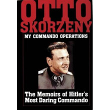 Otto Skorzeny My Commando erations The Memoirs of Hitlers Mt Daring Commando by Editors