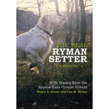 The Real Ryman Setter A History with Stories from the Appalachian Grouse Covers by Walter A Lesser