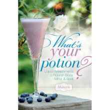 Whats Your Potion Liquid Refreshments to Nourish Body Mind and Spirit by Morwyn