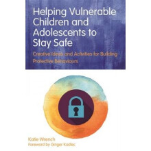 Helping Vulnerable Children and Adolescents to Stay Safe by Katie Wrench