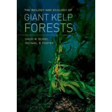 The Biology and Ecology of Giant Kelp Forests by David R Schiel & Michael S Foster