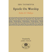 Epistle on Worship Risalat alUbudiyya by Ahmad Ibn Taymiyya & Translated by James Pavlin