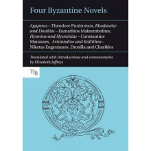 Four Byzantine Novels Agapetus Theodore Prodromos Rhodanthe and Dosikles Eumathios Makrembolites