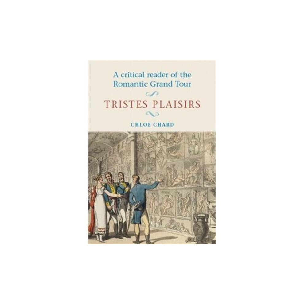 A Critical Reader of the Romantic Grand Tour  Tristes Plaisirs by Chloe Chard-image-OPC-P5J2YDB-NEW